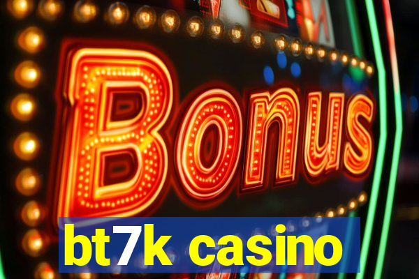 bt7k casino